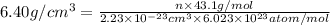 6.40 g/cm^{3}=\frac{n\times 43.1 g/mol}{2.23\times 10^{-23}cm^{3}\times 6.023\times 10^{23}atom/mol}