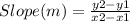 Slope (m) = \frac{y2-y1}{x2-x1}