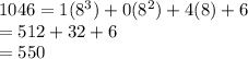 1046 = 1(8^3)+0(8^2)+4(8)+6\\= 512+32+6\\= 550