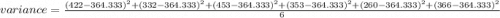 variance = \frac{(422 - 364.333)^{2} + (332 - 364.333)^{2}+ (453 - 364.333)^{2} + (353 - 364.333)^{2} + (260 - 364.333)^{2} + (366 - 364.333)^{2} }{6}