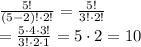 \frac{5!}{(5-2)!\cdot 2!}=\frac{5!}{3!\cdot 2!}\\=\frac{5\cdot 4\cdot 3!}{3!\cdot 2\cdot 1}=5\cdot 2=10