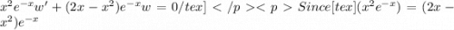 x^2e^{-x}w'+(2x-x^2)e^{-x}w=0/tex]Since [tex](x^2e^{-x})=(2x-x^2)e^{-x}