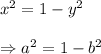 x^2 = 1 - y^2 \\  \\ \Rightarrow a^2 = 1 - b^2