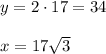 y=2\cdot17=34\\\\x=17\sqrt3