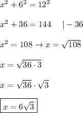 x^2+6^2=12^2\\\\x^2+36=144\ \ \ \ |-36\\\\x^2=108\to x=\sqrt{108}\\\\x=\sqrt{36\cdot3}\\\\x=\sqrt{36}\cdot\sqrt3\\\\\boxed{x=6\sqrt3}