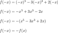 f(-x)=(-x)^5-3(-x)^3+2(-x)\\\\f(-x)=-x^5+3x^3-2x\\\\f(-x)=-(x^5-3x^3+2x)\\\\f(-x)=-f(x)