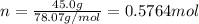 n=\frac{45.0 g}{78.07 g/mol}=0.5764 mol