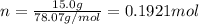 n=\frac{15.0 g}{78.07 g/mol}=0.1921 mol