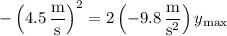 -\left(4.5\,\dfrac{\mathrm m}{\mathrm s}\right)^2=2\left(-9.8\,\dfrac{\mathrm m}{\mathrm s^2}\right)y_{\mathrm{max}}