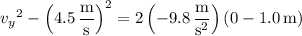 {v_y}^2-\left(4.5\,\dfrac{\mathrm m}{\mathrm s}\right)^2=2\left(-9.8\,\dfrac{\mathrm m}{\mathrm s^2}\right)(0-1.0\,\mathrm m)