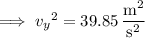 \implies{v_y}^2=39.85\,\dfrac{\mathrm m^2}{\mathrm s^2}