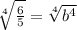 \sqrt[4]{\frac{6}{5}} = \sqrt[4]{b^4}