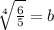 \sqrt[4]{\frac{6}{5}} = b