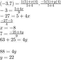 ( - 3.7) =   \frac{1(5) + x(4)}{5 + 4 }. \frac{ - 5(5) + y(4)}{5 + 4}   \\  - 3 =  \frac{5 + 4x}{9} \\ - 27 = 5 + 4x \\   \frac{ - 27 - 5}{ 4}  \\  x=  - 8 \\ 7 =   \frac{ - 25 + 4 y }{9}  \\  63  + 25 = 4y \\   \\ 88 = 4y \\ y = 22 \\