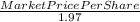 \frac{Market Price Per Share }{1.97}