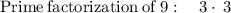 \mathrm{Prime\:factorization\:of\:}9:\quad 3\cdot \:3