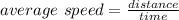 average\ speed =\frac{distance}{time}