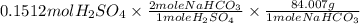 0.1512 mol H_2SO_4 \times \frac{2 mole NaHCO_3}{1 mole H_2SO_4}\times \frac{84.007 g}{1 mole NaHCO_3}