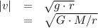 \begin{array}{lll}|v| &=& \sqrt{g \cdot r}\\ & =&\sqrt{ G \cdot M / r}\end{array}