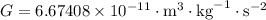 G = 6.67408 \times 10^{-11} \cdot \text{m}^{3} \cdot \text{kg}^{-1} \cdot \text{s}^{-2}