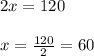 2x= 120\\ \\ x= \frac{120}{2}=60