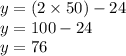 y = (2 \times 50)  - 24 \\ y = 100 - 24 \\ y = 76