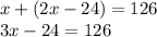 x + (2x - 24) = 126 \\ 3x - 24 = 126