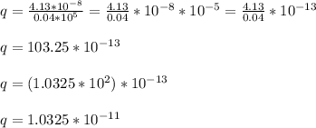 q=\frac{4.13*10^{-8}}{0.04*10^{5}}=\frac{4.13}{0.04}*10^{-8}*10^{-5}=\frac{4.13}{0.04}*10^{-13}\\ \\q=103.25*10^{-13}\\ \\q= (1.0325*10^{2})*10^{-13}\\ \\q= 1.0325*10^{-11}