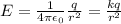 E=\frac{1}{4\pi \epsilon _{0}  } \frac{q}{r^{2} } = \frac{k q}{r^{2} }