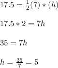 17.5=\frac{1}{2}(7)*(h)\\ \\  17.5*2=7h\\ \\ 35=7h\\ \\ h= \frac{35}{7}=5