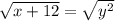 \sqrt{x + 12} = \sqrt{y^2}