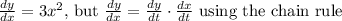 \frac{dy}{dx} = 3x^{2} \text{, but } \frac{dy}{dx} = \frac{dy}{dt} \cdot \frac{dx}{dt} \text{ using the chain rule}