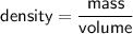 \sf \displaystyle density = \frac{mass}{volume}