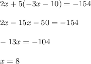 2x+5(-3x-10)=-154\\\\&#10;2x-15x-50=-154\\\\&#10;-13x=-104\\\\&#10;x=8