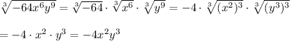 \sqrt[3]{-64x^6y^9}=\sqrt[3]{-64}\cdot\sqrt[3]{x^6}\cdot\sqrt[3]{y^9}=-4\cdot\sqrt[3]{(x^2)^3}\cdot\sqrt[3]{(y^3)^3}\\\\=-4\cdot x^2\cdot y^3=-4x^2y^3