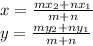 x=\frac{mx_{2}+nx_{1}  }{m+n} \\y=\frac{my_{2}+ny_{1}  }{m+n}