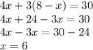 4x + 3(8 - x) = 30 \\ 4x  + 24 - 3x = 30 \\ 4x - 3x = 30 - 24 \\ x = 6