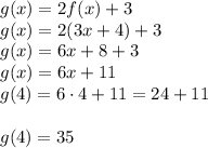 g(x)=2f(x)+3\\g(x)=2(3x+4)+3\\g(x)=6x+8+3\\g(x)=6x+11\\g(4)=6\cdot 4+11=24+11\\\\g(4)=35