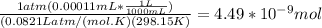 \frac{1 atm(0.00011mL*\frac{1L}{1000mL}) }{(0.0821Latm/(mol.K)(298.15K)} =4.49*10^{-9} mol