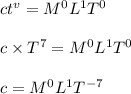 ct^v = M^0L^1T^0\\\\c\times T^7 = M^0L^1T^0\\\\c =  M^0L^1T^{-7