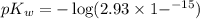 pK_w=-\log (2.93\times 1-^{-15})