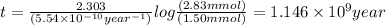t=\frac{2.303}{(5.54\times 10^{-10} year^{-1})}log\frac{(2.83 mmol)}{(1.50 mmol)}}=1.146\times 10^{9} year