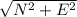 \sqrt{N^2 + E^2}