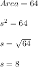 Area=64\\\\s^2=64\\\\s=\sqrt{64}\\\\s=8