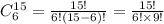 C^{15}_{6}  = \frac{15!}{6!(15-6)!} =\frac{15!}{6!\times9!}