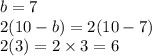 b = 7 \\ 2(10 - b) = 2(10 - 7) \\ 2(3) = 2 \times 3 = 6