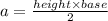a = \frac{height \times base}{2}