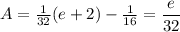 A= \frac{1}{32}(e+2) - \frac {1}{16} = \dfrac{e}{32}