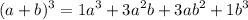 \displaystyle{ (a + b)^3 = 1a^3 + 3a^2b + 3ab^2 + 1b^3