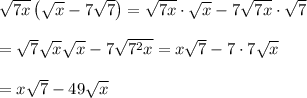 \sqrt{7x}\left(\sqrt{x}-7\sqrt{7}\right)=\sqrt{7x}\cdot\sqrt{x}-7\sqrt{7x}\cdot\sqrt{7}\\\\=\sqrt{7}\sqrt{x}\sqrt{x}-7\sqrt{7^2x}=x\sqrt{7}-7\cdot 7\sqrt{x}\\\\=x\sqrt{7}-49\sqrt{x}